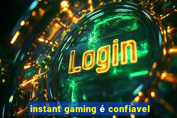 instant gaming é confiavel