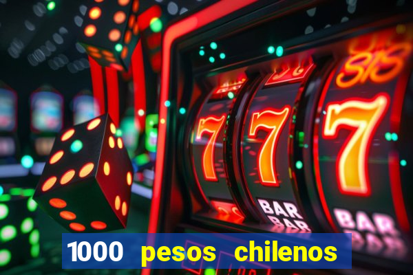 1000 pesos chilenos em reais