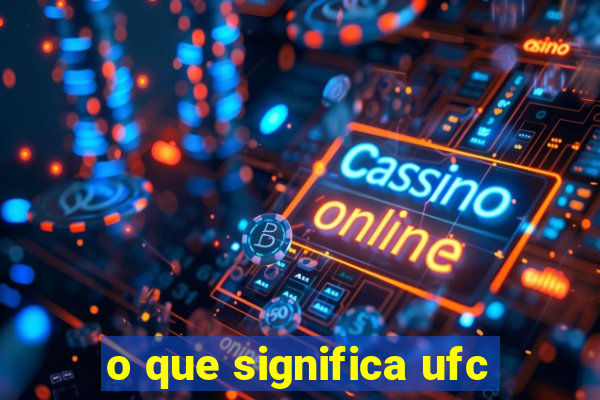 o que significa ufc