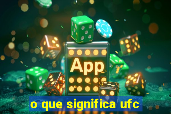 o que significa ufc