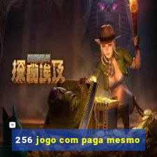 256 jogo com paga mesmo