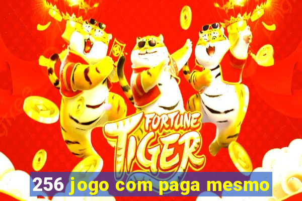 256 jogo com paga mesmo