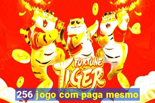 256 jogo com paga mesmo