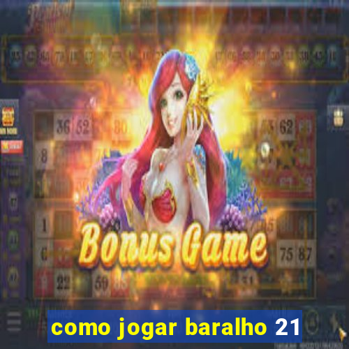 como jogar baralho 21