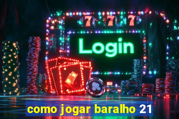 como jogar baralho 21