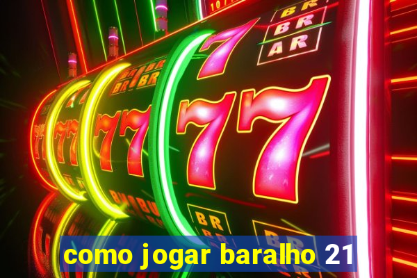 como jogar baralho 21