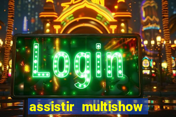 assistir multishow ao vivo de graça