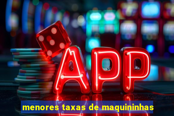 menores taxas de maquininhas