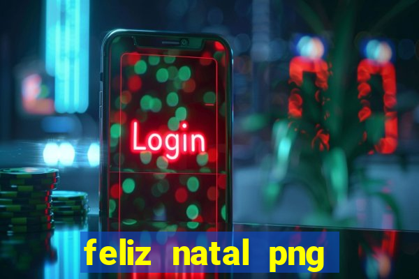 feliz natal png para imprimir