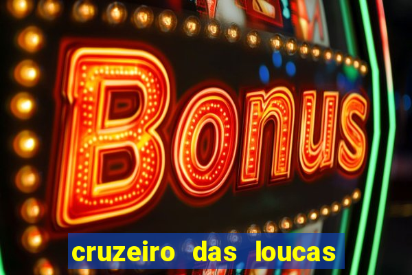 cruzeiro das loucas onde assistir