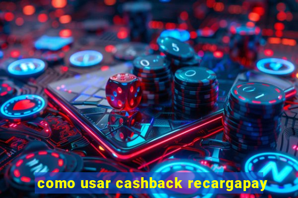 como usar cashback recargapay