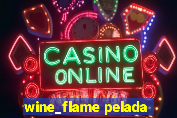 wine_flame pelada