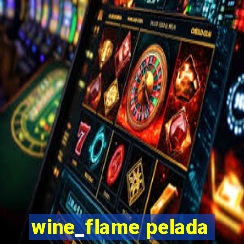 wine_flame pelada