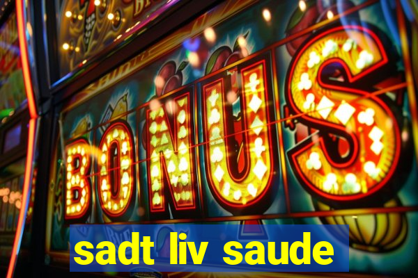 sadt liv saude