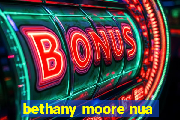 bethany moore nua