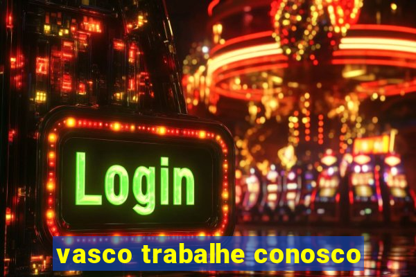 vasco trabalhe conosco