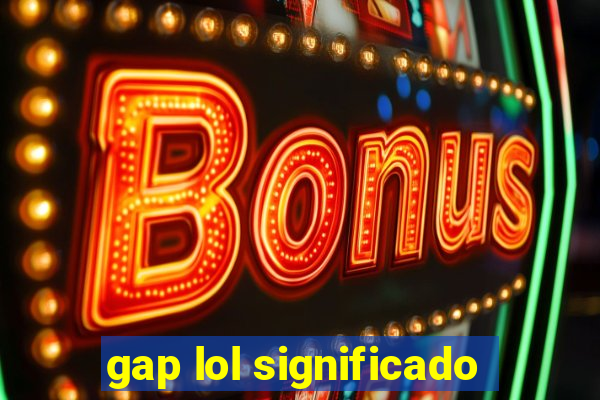 gap lol significado