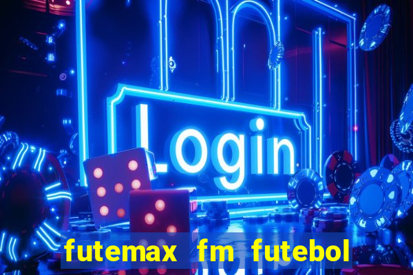 futemax fm futebol ao vivo