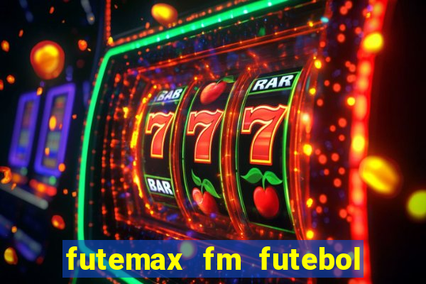 futemax fm futebol ao vivo