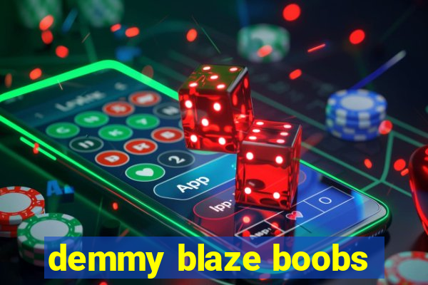 demmy blaze boobs