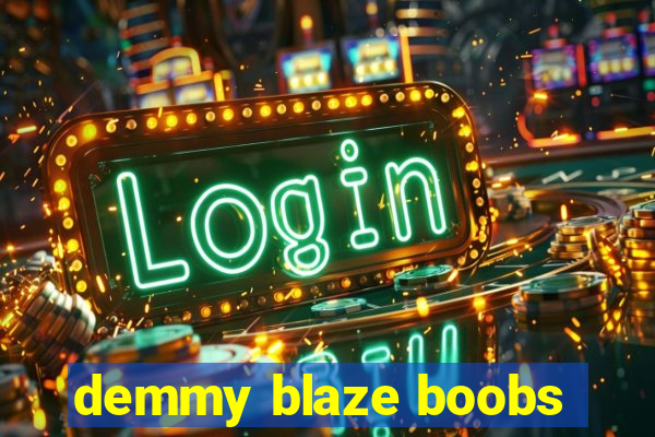 demmy blaze boobs