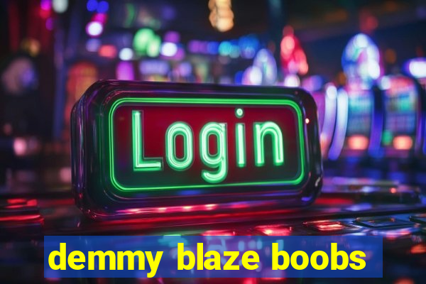 demmy blaze boobs