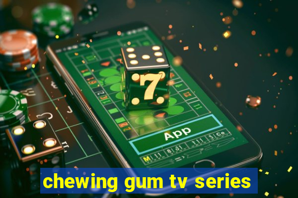 chewing gum tv series