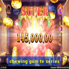 chewing gum tv series