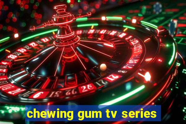 chewing gum tv series