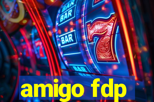 amigo fdp