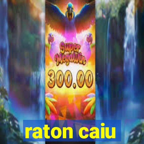 raton caiu