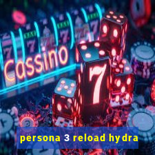 persona 3 reload hydra