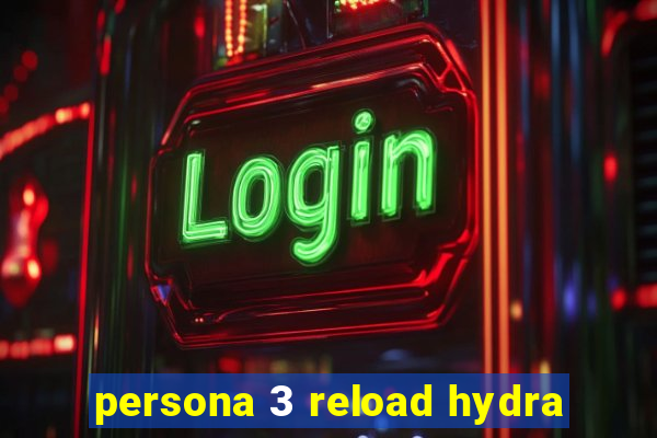 persona 3 reload hydra