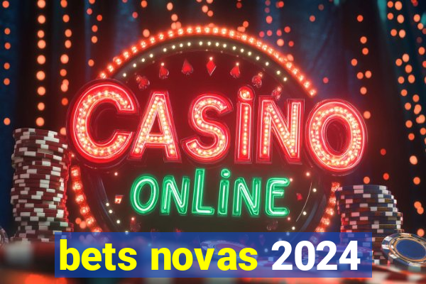 bets novas 2024