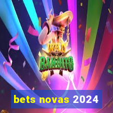 bets novas 2024