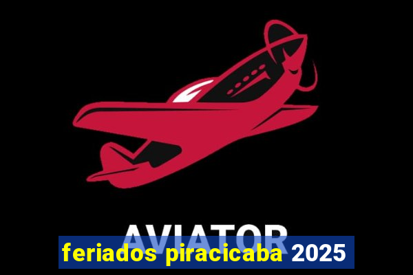 feriados piracicaba 2025