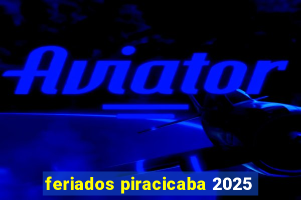 feriados piracicaba 2025