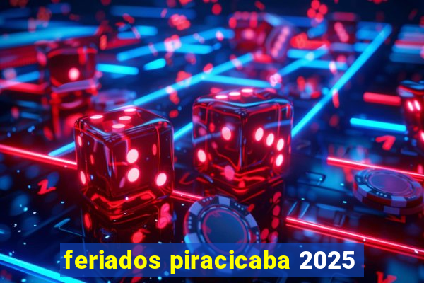 feriados piracicaba 2025