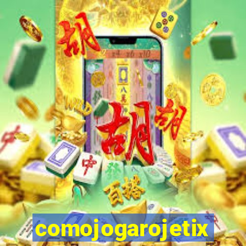 comojogarojetix