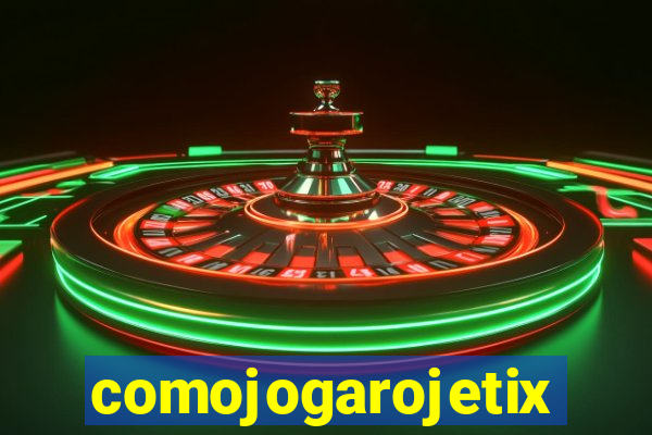 comojogarojetix