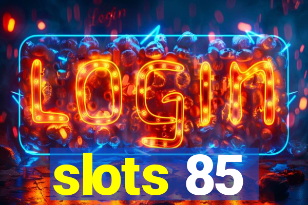 slots 85