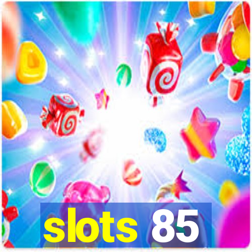 slots 85