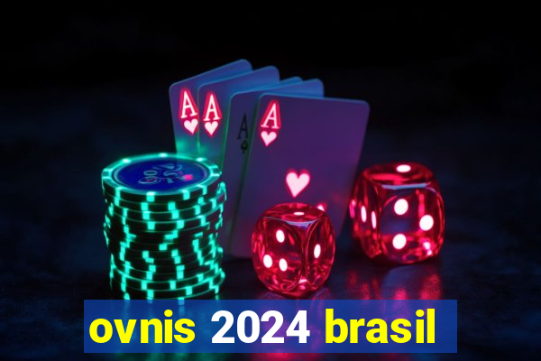 ovnis 2024 brasil