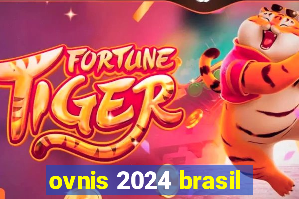 ovnis 2024 brasil