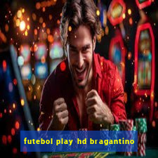 futebol play hd bragantino