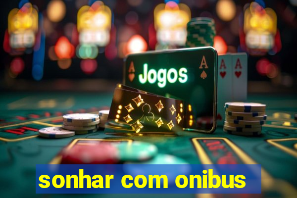 sonhar com onibus