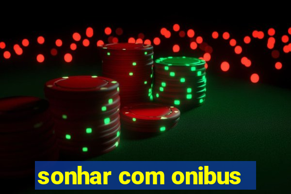 sonhar com onibus