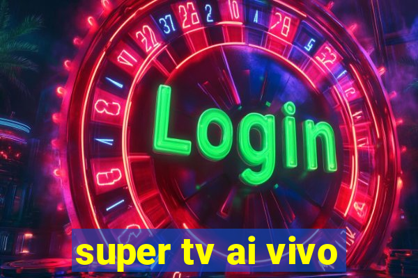 super tv ai vivo