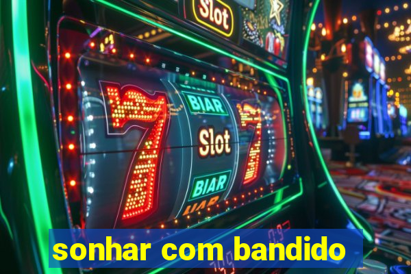 sonhar com bandido