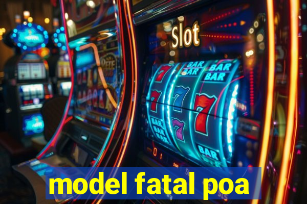 model fatal poa